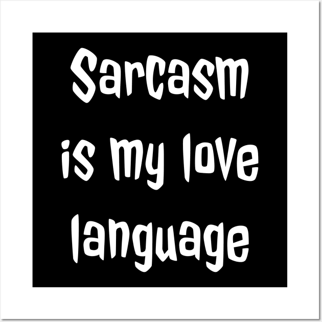 Sarcasm is My Love Language Wall Art by Simply Beautiful 23